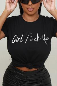 Girl Fuck You Shirt